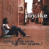 JOY IKE: Before These Words Were Ever Spoken...
