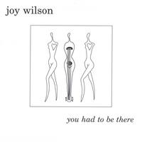 joy wilson : you had to be there