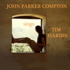 JOHN PARKER COMPTON: John Parker Compton sings Tim Hardin