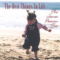 The James Pearson Trio : The Best Things In Life