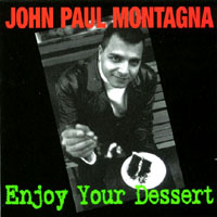 JOHN PAUL MONTAGNA: Enjoy Your Dessert