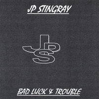 JP Stingray : Bad Luck & Trouble