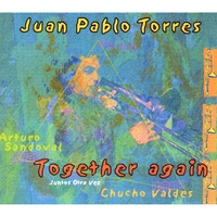 JUAN PABLO TORRES/CHUCHO VALDES/ARTURO SANDOVAL: Together Again