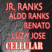 Jr. Ranks, Aldo Ranks, Luz Y Jose, Renato : Cellular
