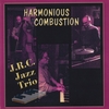 J.R.C. JAZZ TRIO: Harmonious Combustion
