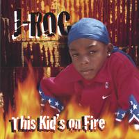 J-ROC : This Kid's on FIRE