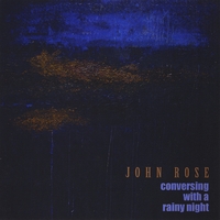 John Rose : Conversing With a Rainy Night