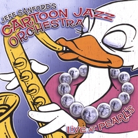 Jeff Sanford's Cartoon Jazz Orchestra : Live At Pearl's