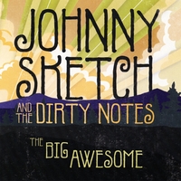 JOHNNY SKETCH AND THE DIRTY NOTES: The Big Awesome