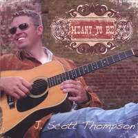 J. Scott Thompson : Meant To Be
