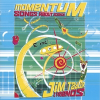 Jim Taylor & Friends : Momentum, Songs About Science