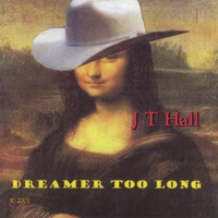 J T Hall : Dreamer Too Long