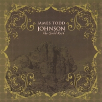 JAMES TODD JOHNSON: The Solid Rock