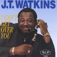J T Watkins : I Can't Get Over You