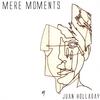JUAN HOLLADAY: Mere Moments