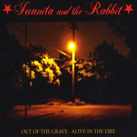 Juanita and the Rabbit : Out of the Grave:Alive in the Fire