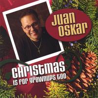 Juan Oskar : Christmas is for Grownups Too