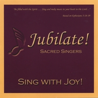 Jubilate Sacred Singers : Sing With Joy!