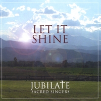 Jubilate Sacred Singers : Let It Shine