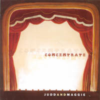Judd and Maggie : Concentrate