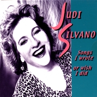 Judi Silvano : Songs I wrote or wish I did