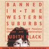 JUDITH BLACK: Banned in the Western Suburbs
