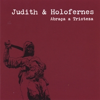 Judith and Holofernes : Abraça a Tristeza