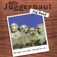 Juggernaut Jug Band : Perhaps You Don't Recognize Us...
