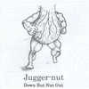 JUGGER-NUT: Down But Nut Out