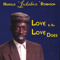 HAROLD JUKEBOX ROBINSON: Love Is As Love Does