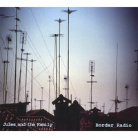 JULES AND THE FAMILY: Border Radio