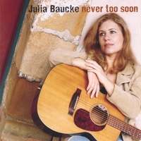 Julia Baucke : Never Too Soon