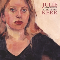 Julie Kerr : Mornings Like These