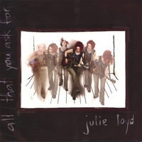 Julie Loyd : All That You Ask For