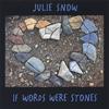 JULIE SNOW: If Words Were Stones