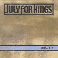 JULY FOR KINGS: Nostalgia