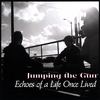 JUMPING THE GUN: Echoes of a Life Once Lived