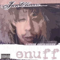 JUNCLASSIC: 2 MUCH AINT ENUFF