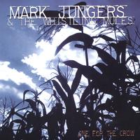 MARK JUNGERS & THE WHISTLING MULES: One For The Crow