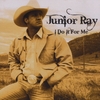 JUNIOR RAY: I Do It For Me