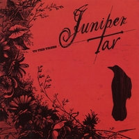 Juniper Tar : To the Trees