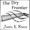 Justin K. Rivers: The Dry Frontier