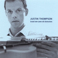 JUSTIN THOMPSON: Brand New Same Old Obsessions