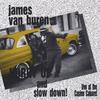 JAMES VAN BUREN: Hurry Up and Slow Down