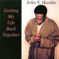 John V. Hardin : Getting My Life Back Together