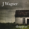 J Wagner: disappear