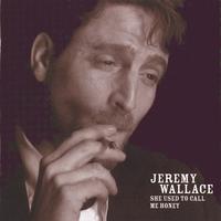 JEREMY WALLACE: She Used to Call Me Honey