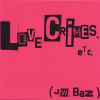 J.W. Baz : Love Crimes, Etc.