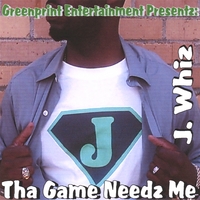 J. WHIZ: Tha Game Needz Me