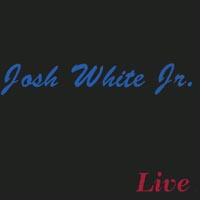 JOSH WHITE JR.: live